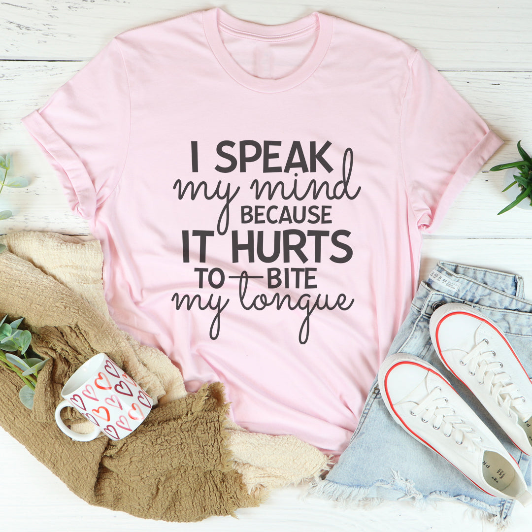 I Speak My Mind Because It Hurts To Bite My Tongue Tee