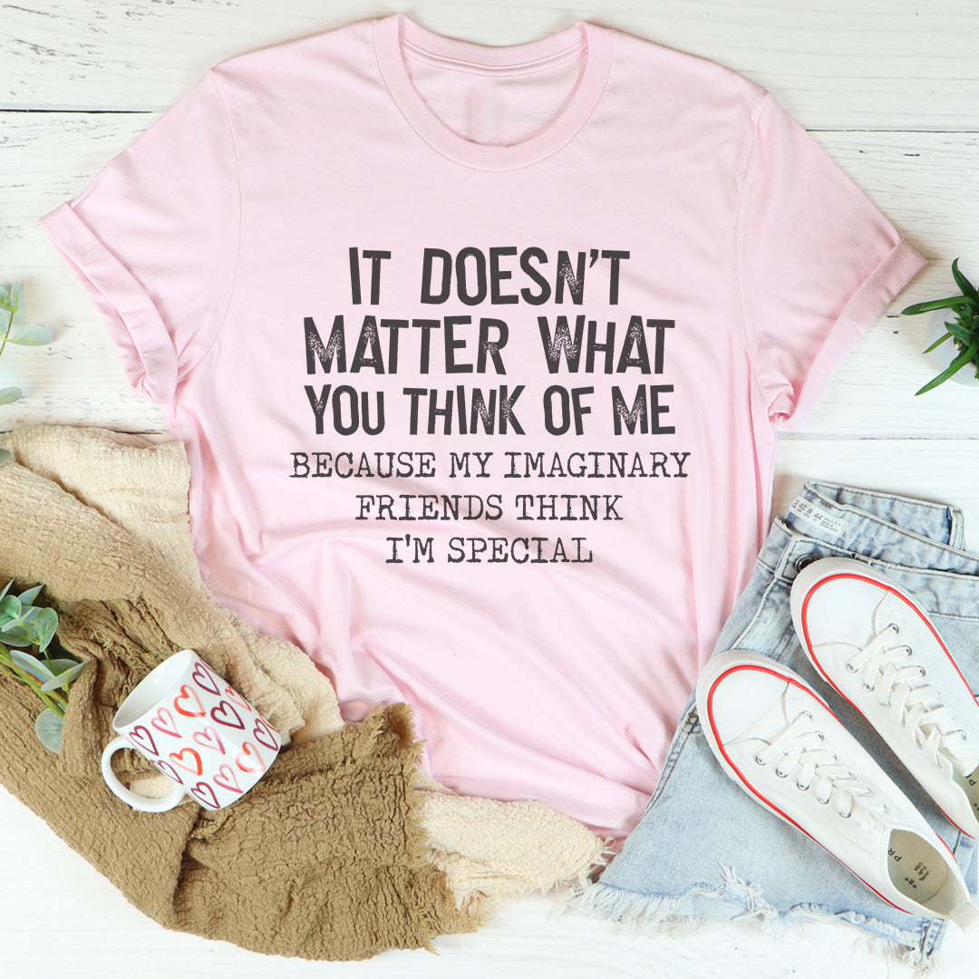 It Doesn't Matter What You Think Of Me Tee
