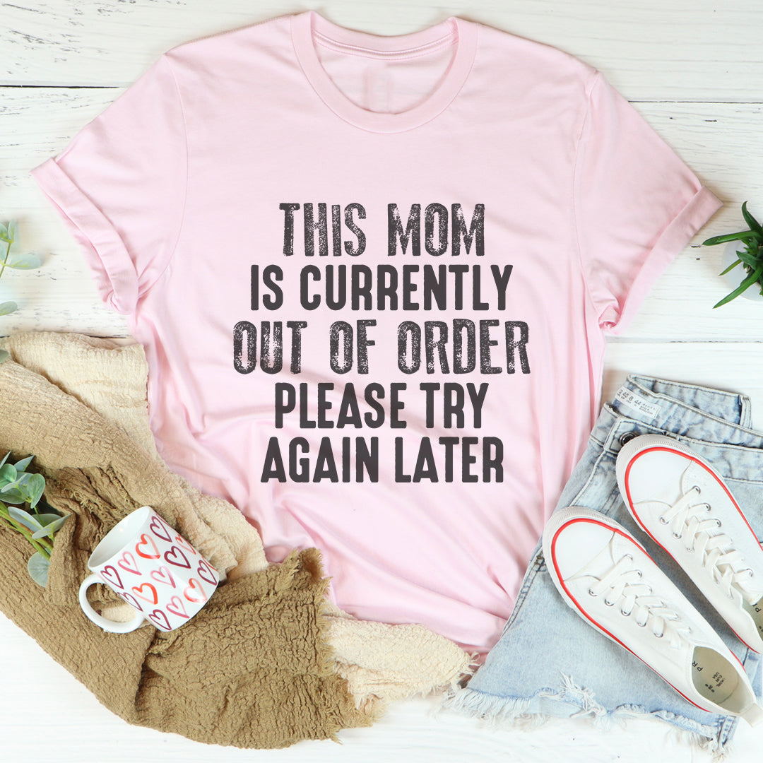 This Mom Is Currently Out Of Order Tee