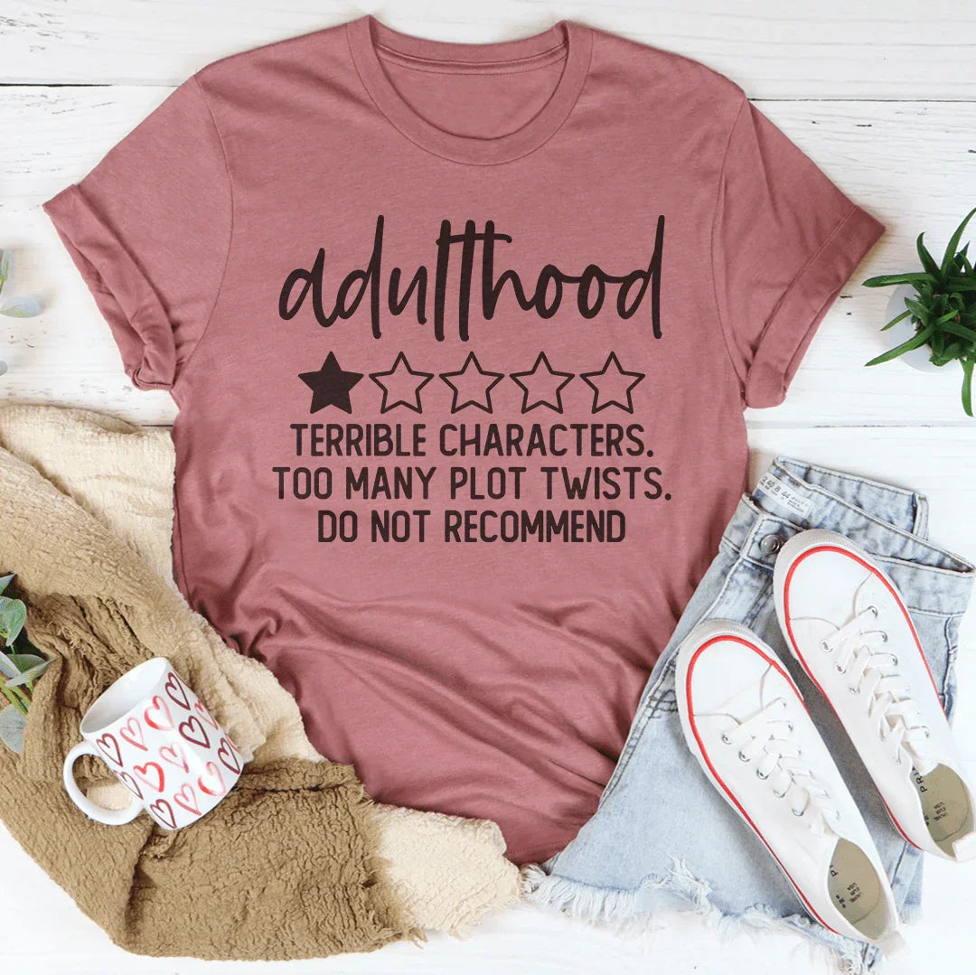 Adulthood Terrible Characters Too Many Plot Twists Tee