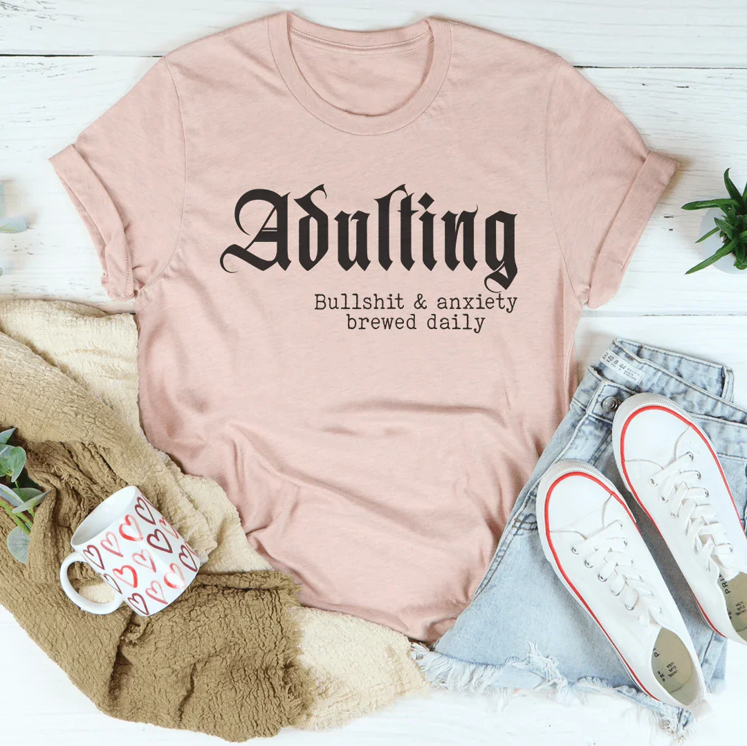 Adulting Bullshit & Anxiety Brewed Daily Tee