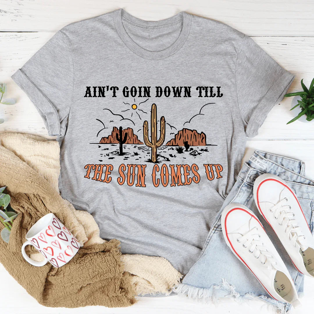 Ain't Goin Down Till The Sun Comes Up Tee