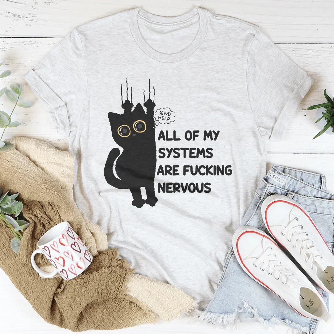 All Of My Systems Are F-cking Nervous Tee
