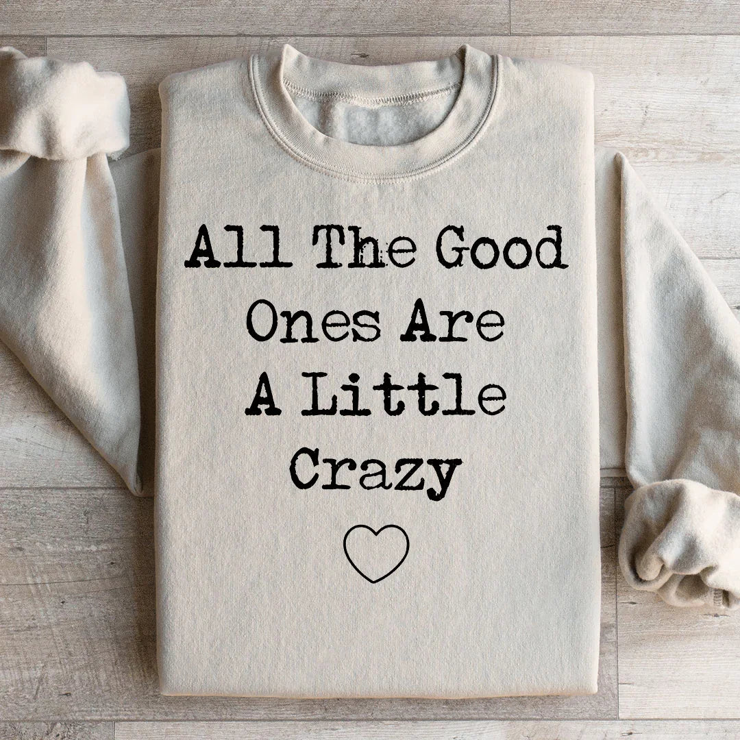 All The Good Ones Are A Little Crazy Sweatshirt