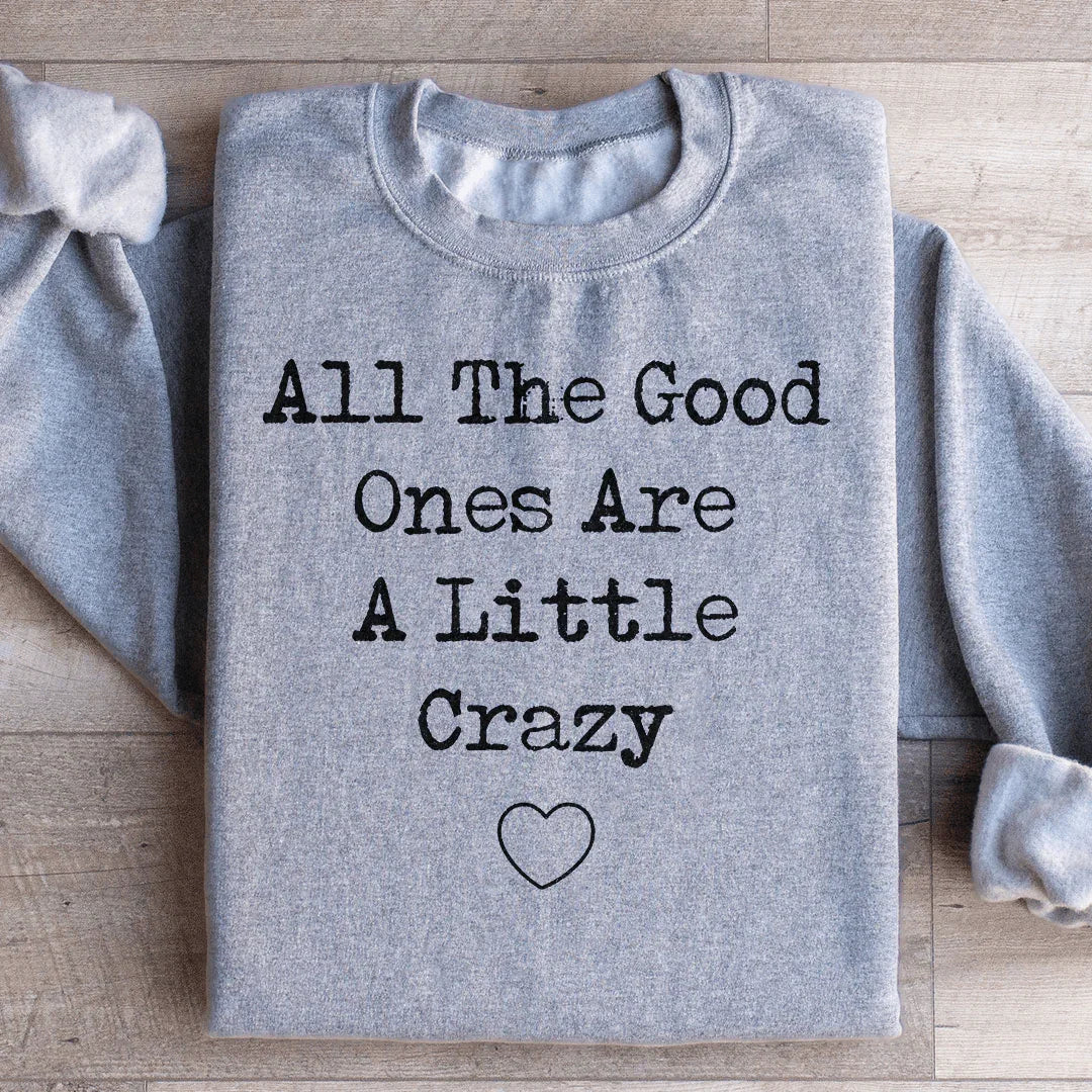 All The Good Ones Are A Little Crazy Sweatshirt