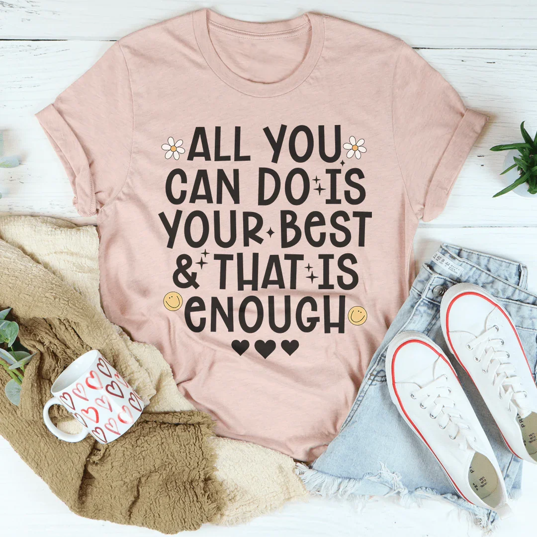 All You Can Do Is Your Best & That Is Enough Tee