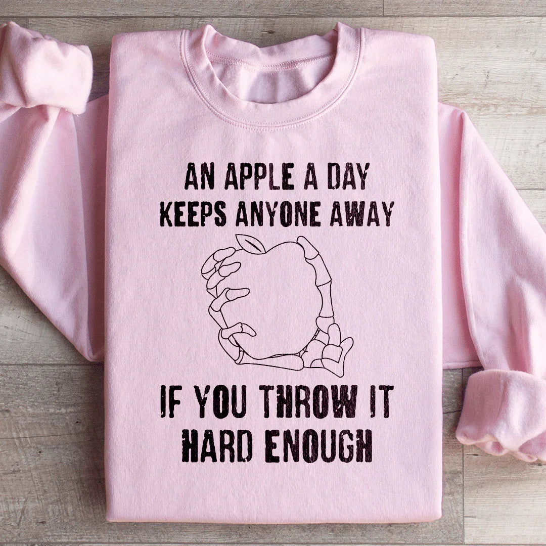An Apple A Day Keeps Anyone Away If You Throw It Hard Enough Sweatshirt