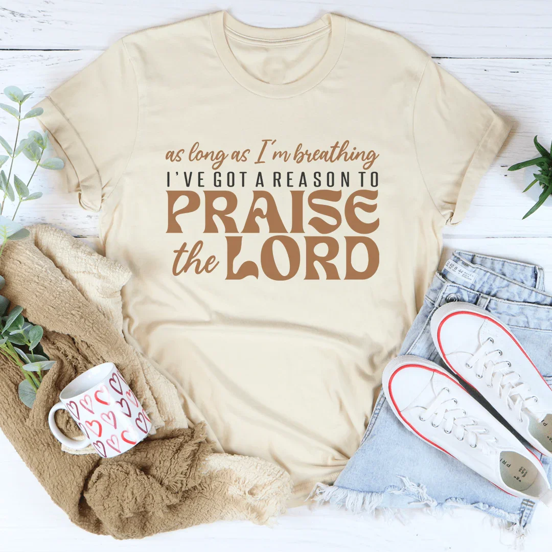 As Long As I'm Breathing I've Got A Reason Tee