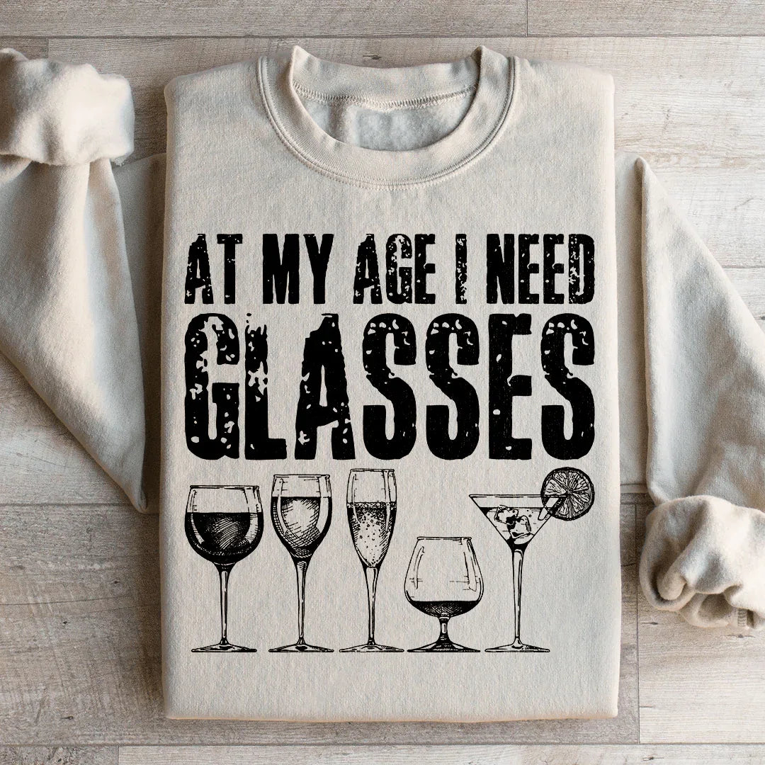 At My Age I Need Glasses Sweatshirt