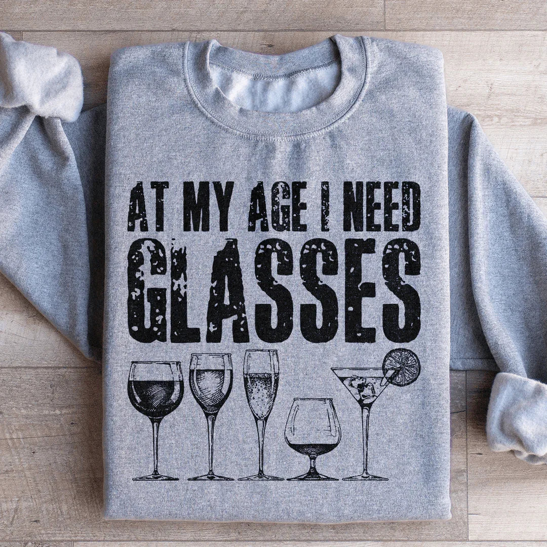 At My Age I Need Glasses Sweatshirt