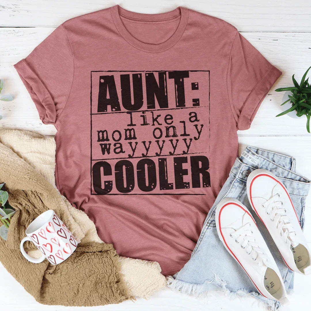 Aunt Like A Mom Only Cooler Tee
