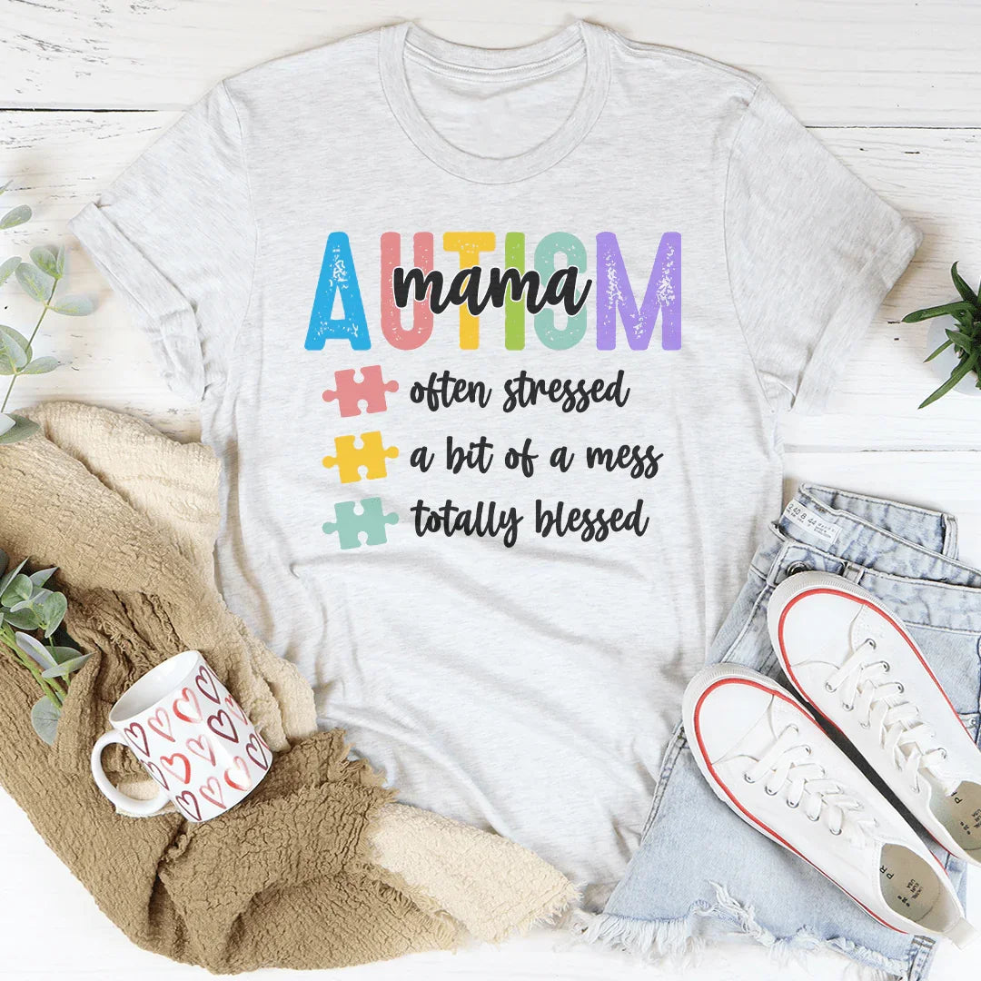 Autism Mama Often Stressed A Bit Of A Mess Totally Blessed Tee