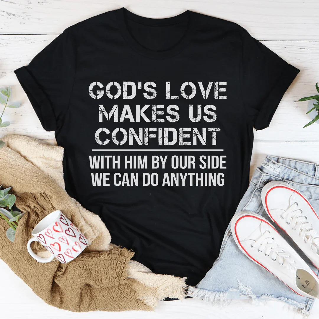 God's Love Makes Us Confident Tee