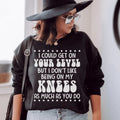 I Could Get On Your Level Sweatshirt