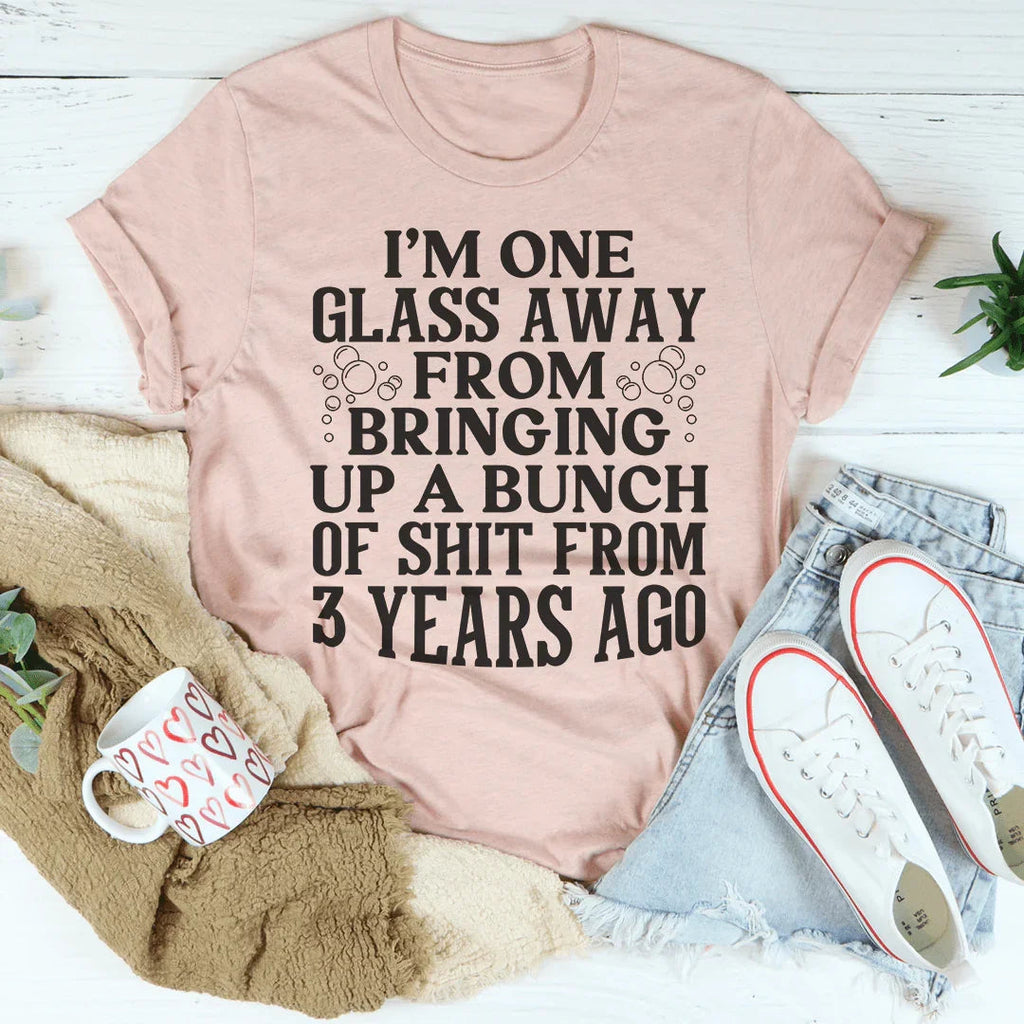 I'm One Glass Away Tee