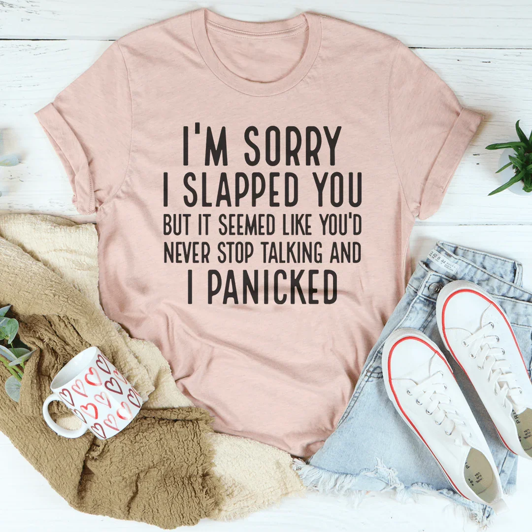 I'm Sorry I Panicked Tee