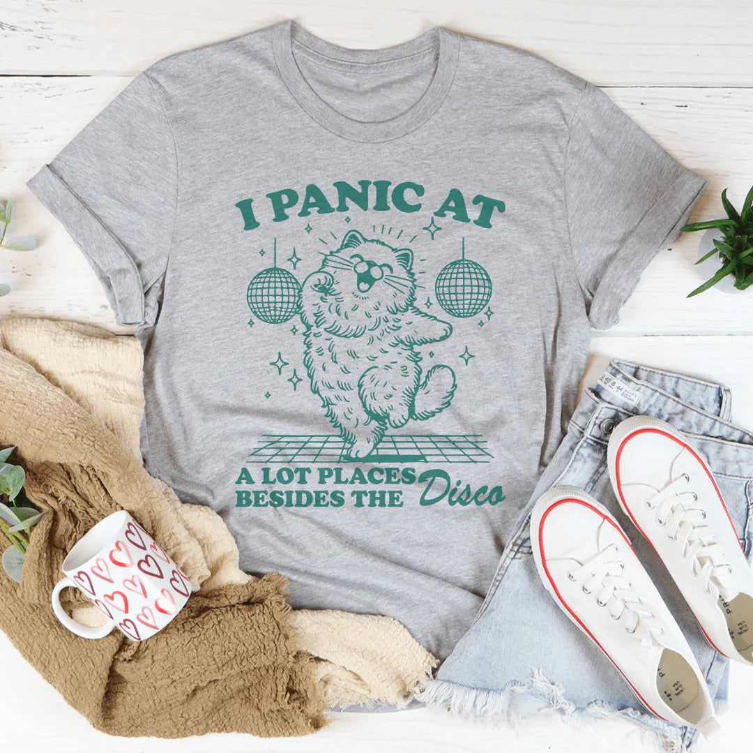 I Panic At A Lot Places Besides The Disco Tee