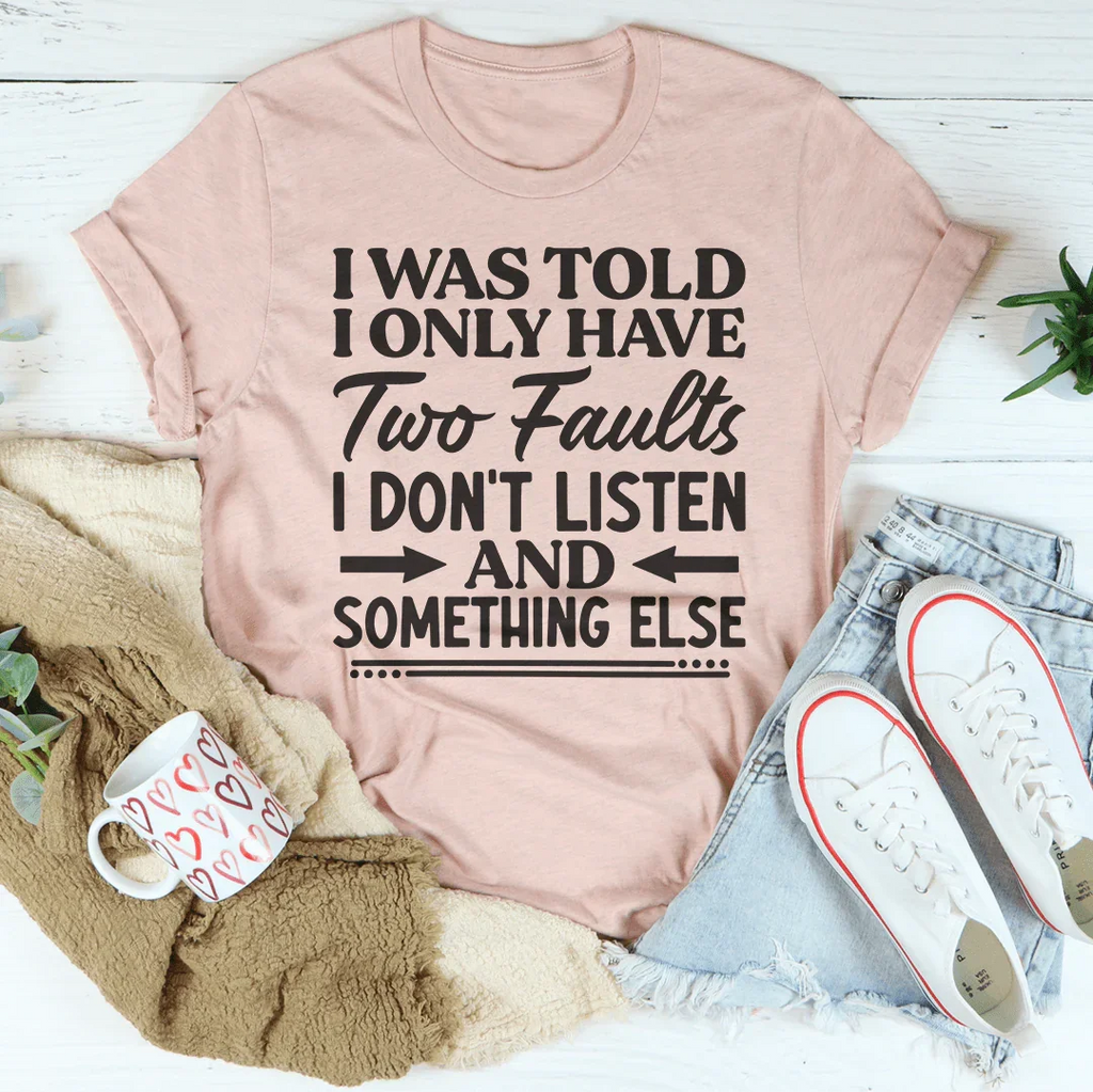 I Was Told I Only Have Two Faults Tee