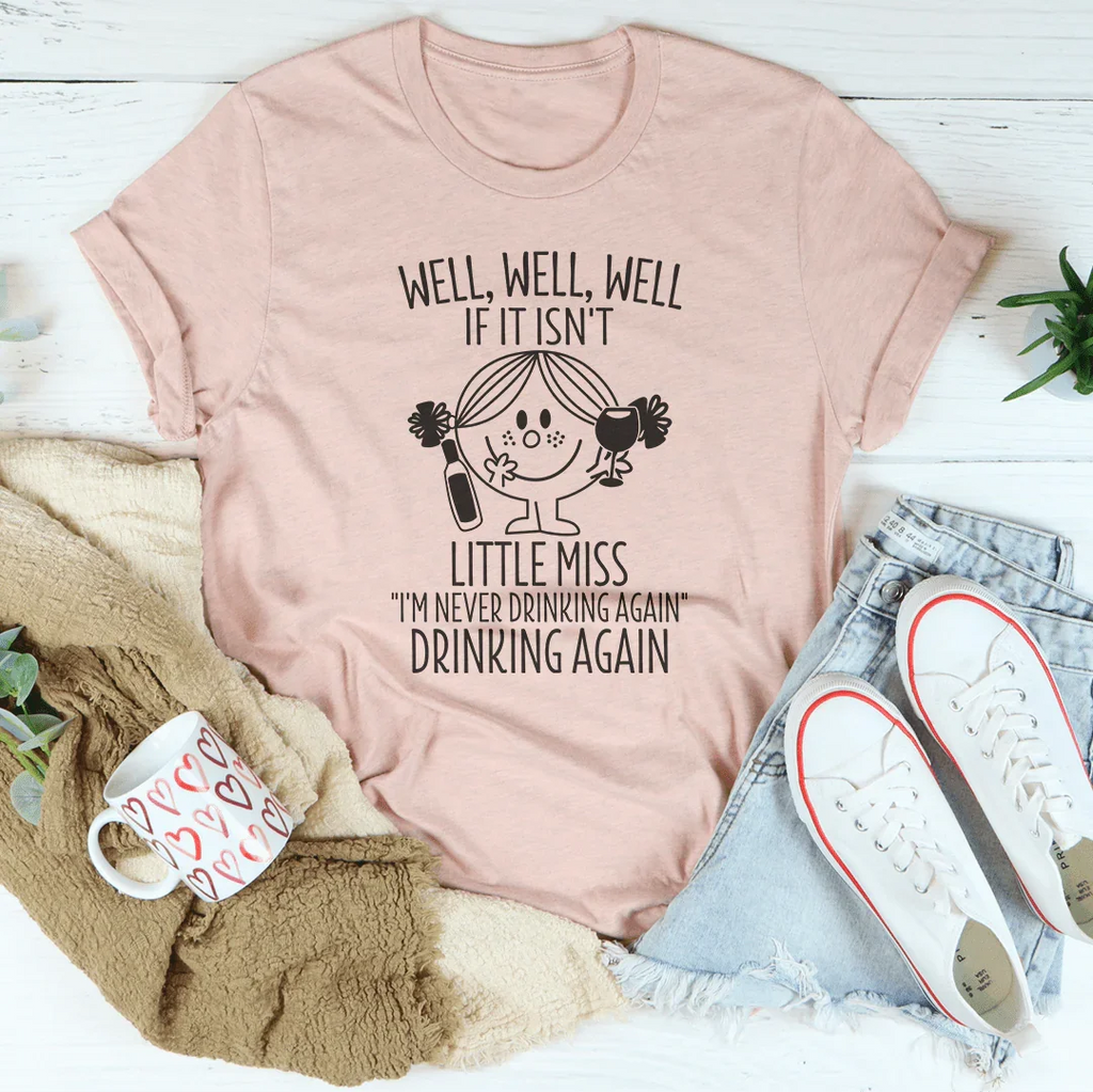 If It Isn't Little Miss I'm Never Drinking Again Tee