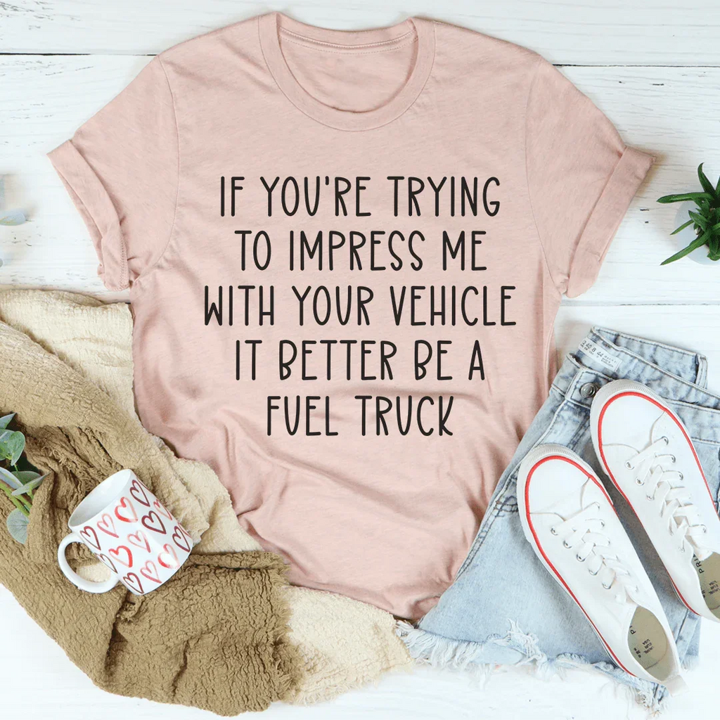 If You're Trying To Impress Me With Your Vehicle Tee