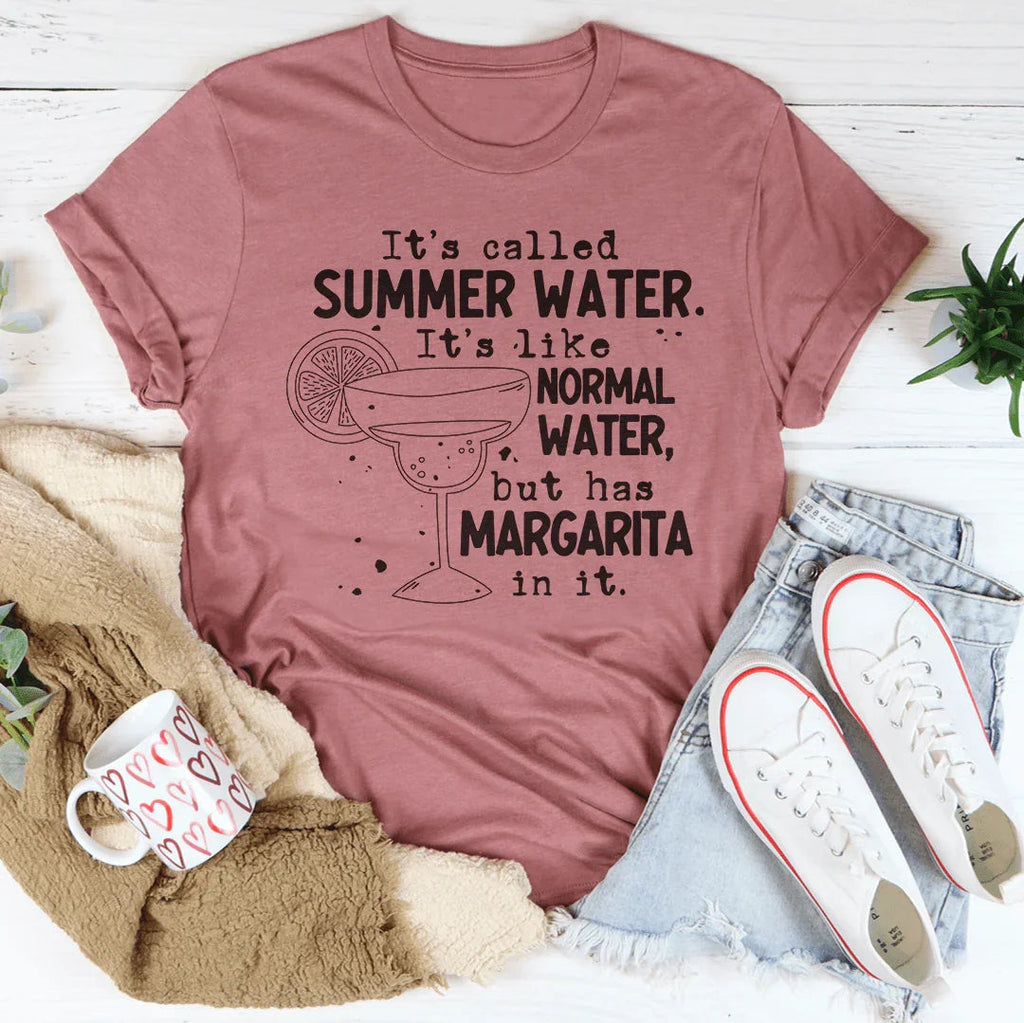 It's Called Summer Water It's Like Normal Water But Has Margarita In It Tee