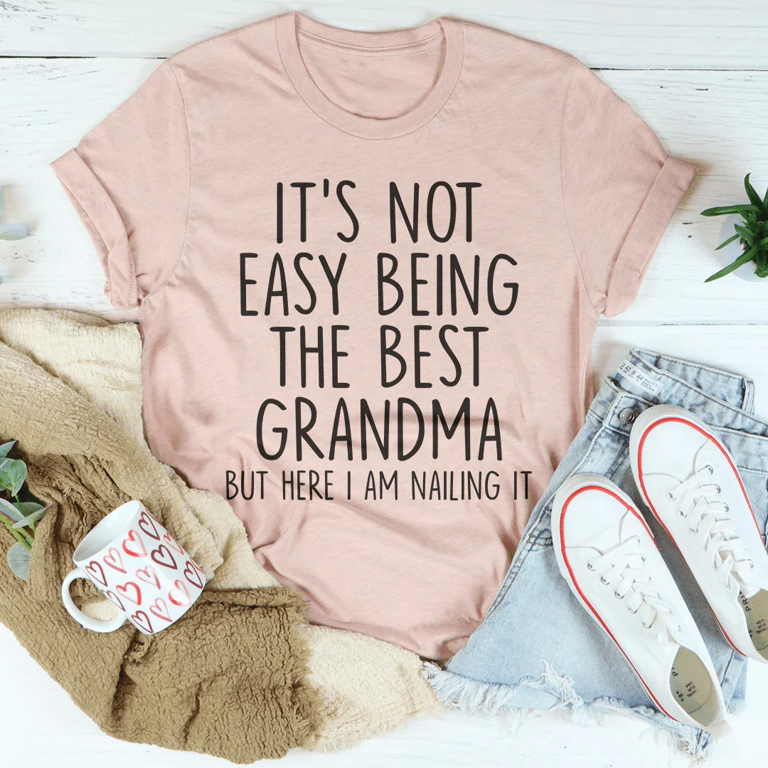 It's Not Easy Being The Best Grandma Tee