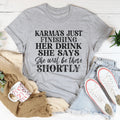 Karma's Just Finishing Her Drink She Says She Will Be There Shortly Tee