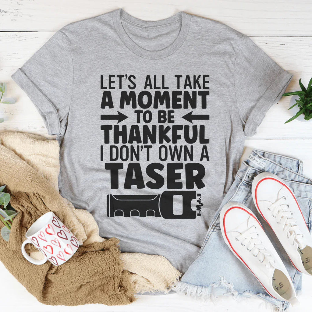 Let's All Take A Moment To Be Thankful Tee