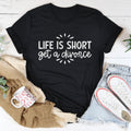 Life Is Short Get A Divorce Tee