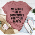 My Alone Time Is Sometimes For Your Safety Tee