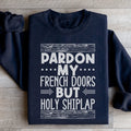 Pardon My French Doors But Holy Shiplap Sweatshirt