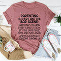 Parenting Is A Lot Like The Bar Scene Tee
