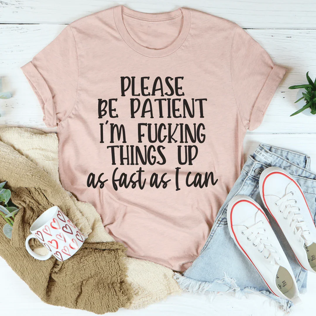 Please Be Patient Tee