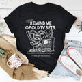 Remind Me Of Old Tv Sets Tee