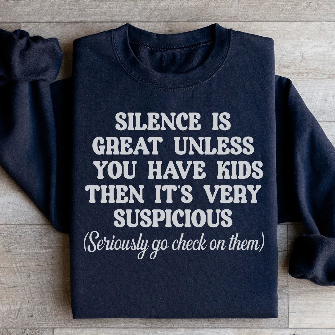 Silence Is Great Unless You Have Kids Sweatshirt
