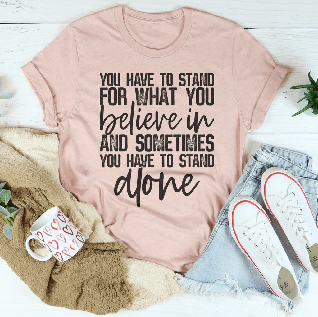 Sometimes You Have To Stand Alone Tee