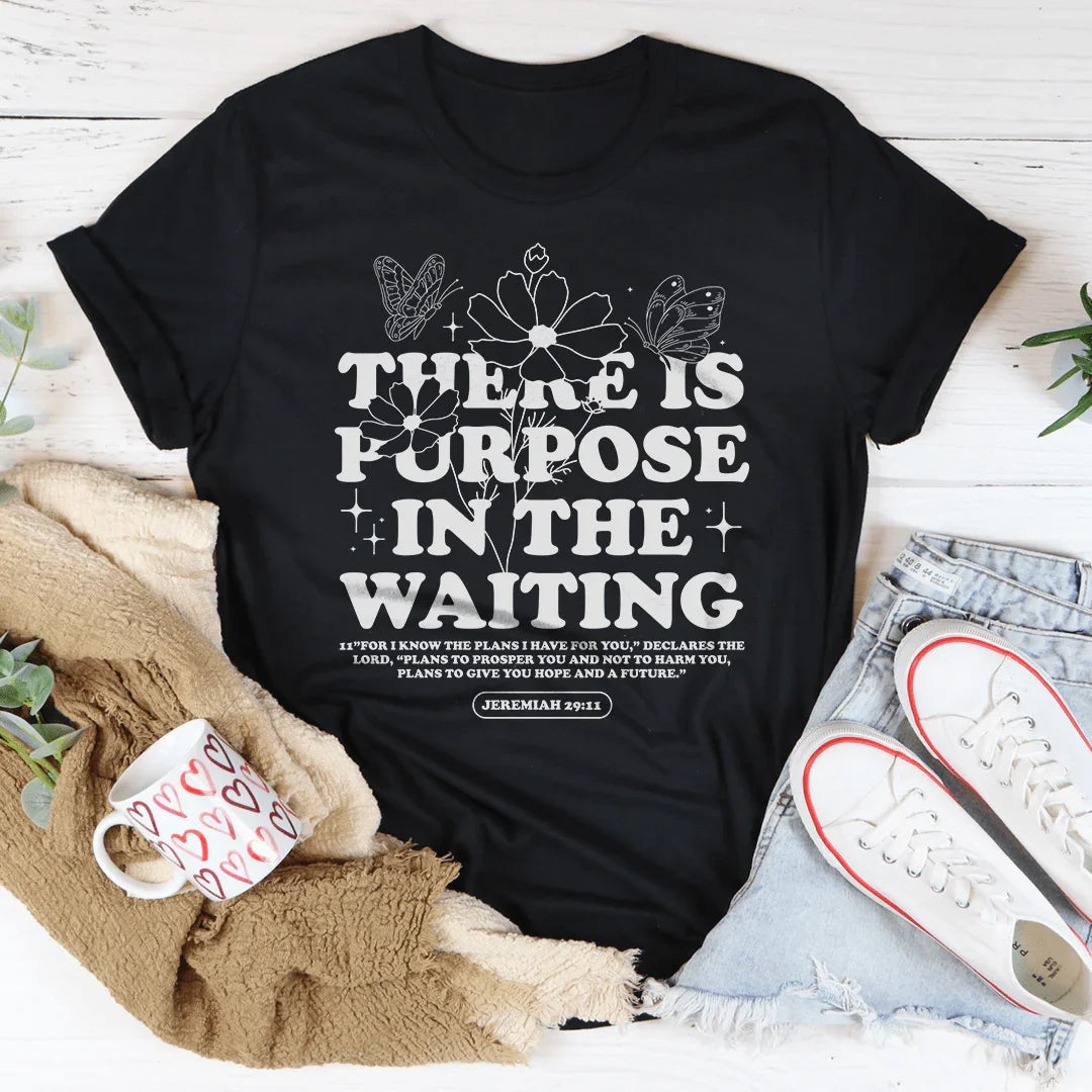 There Is Purpose In The Waiting Tee