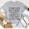 There's No Need To Repeat Yourself Tee