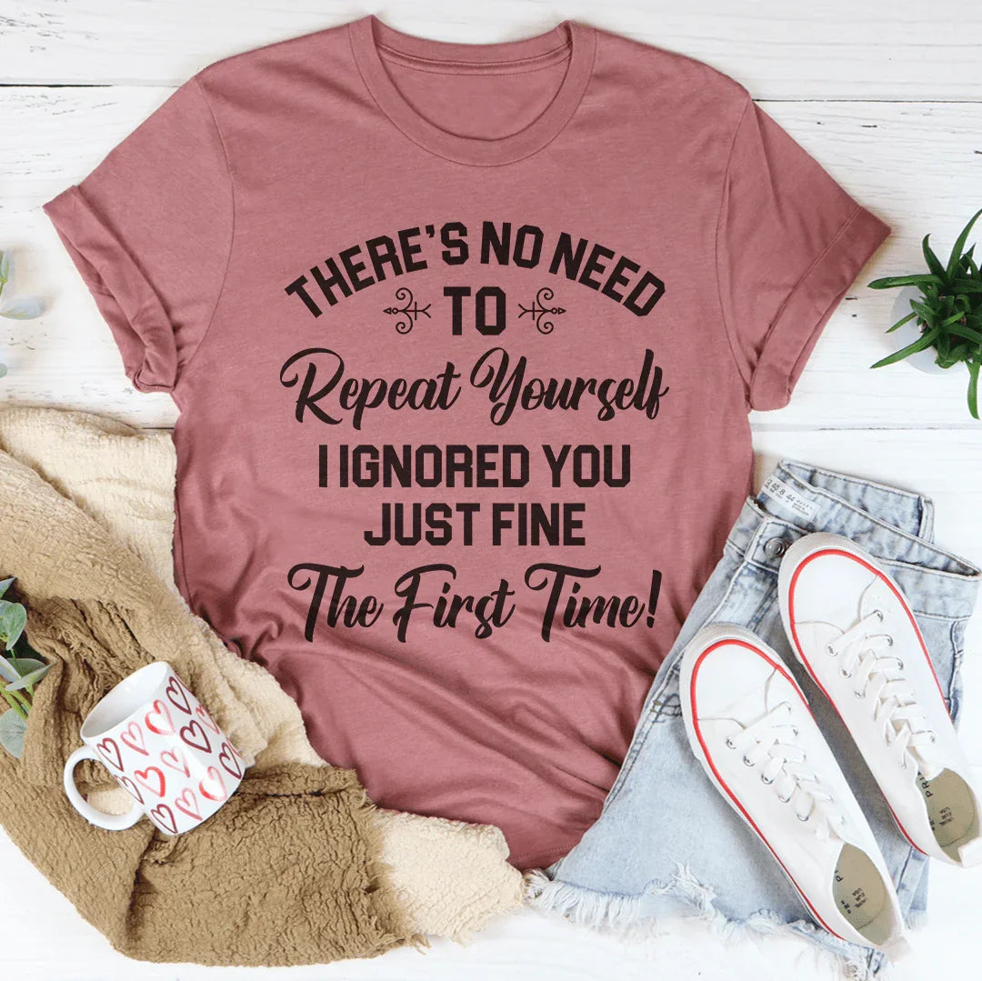 There's No Need To Repeat Yourself Tee