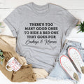 There's Too Many Good Ones To Ride A Bad One Tee