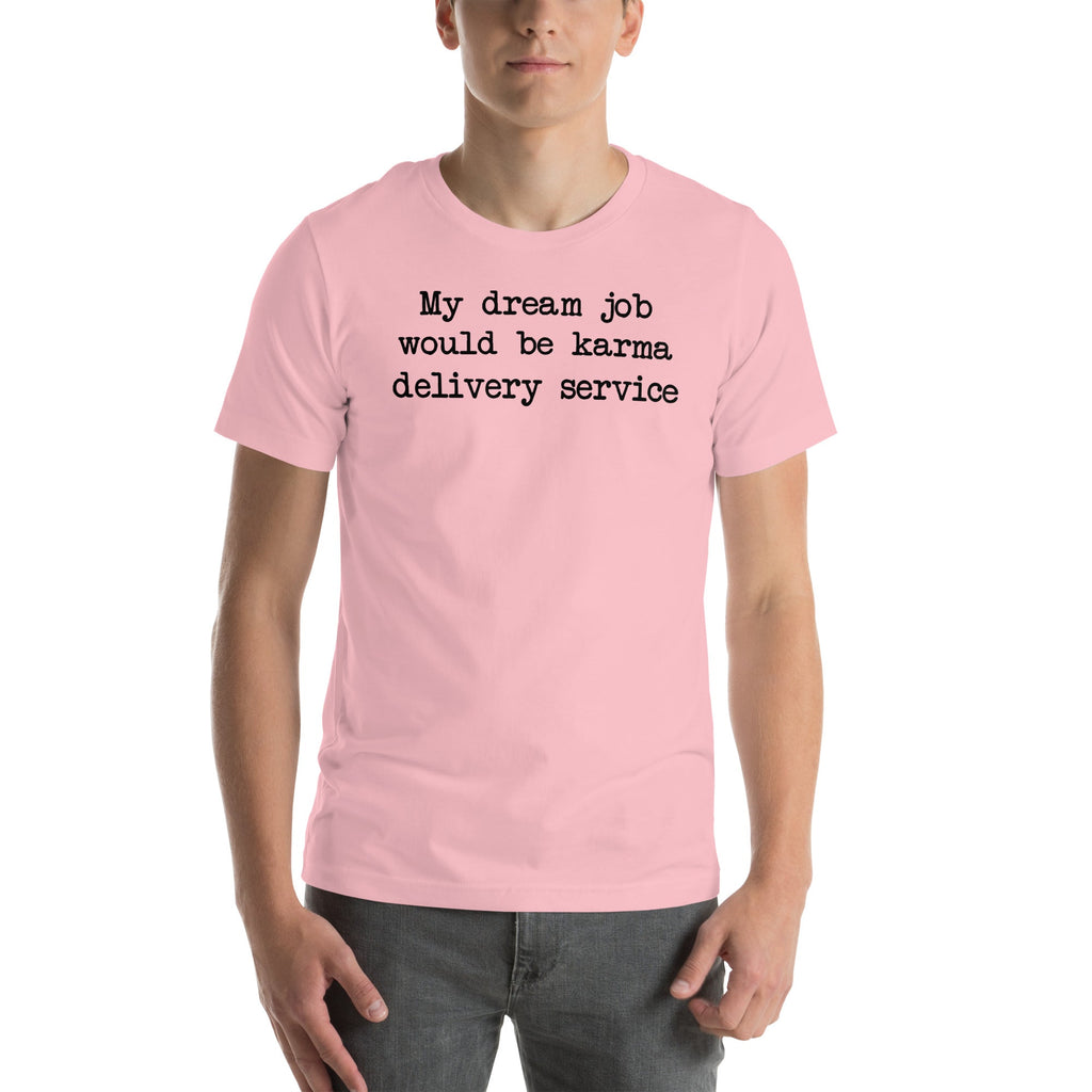 My Dream Job Would Be Karma Delivery Service Tee