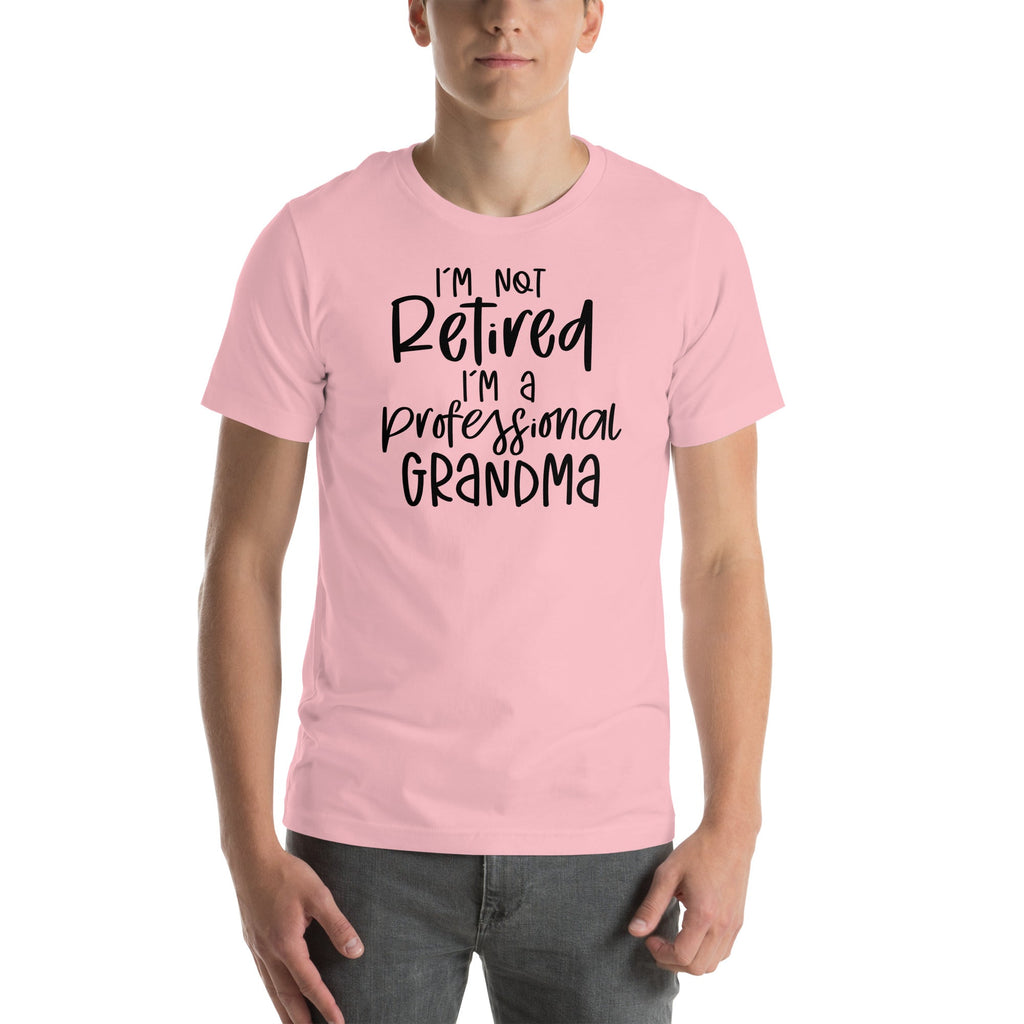 I'm Not Retired I'm A Professional Grandma Tee