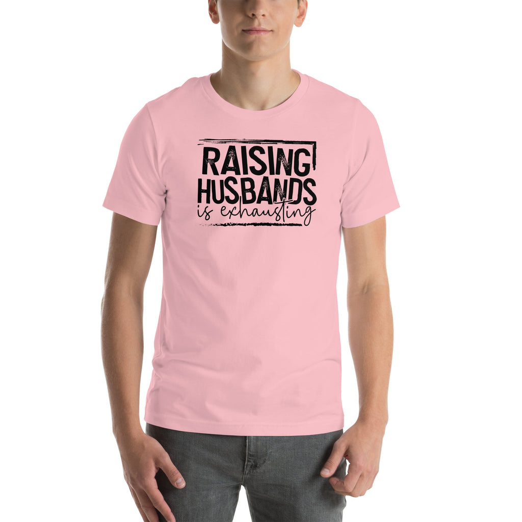 Raising Husbands Is Exhausting Tee