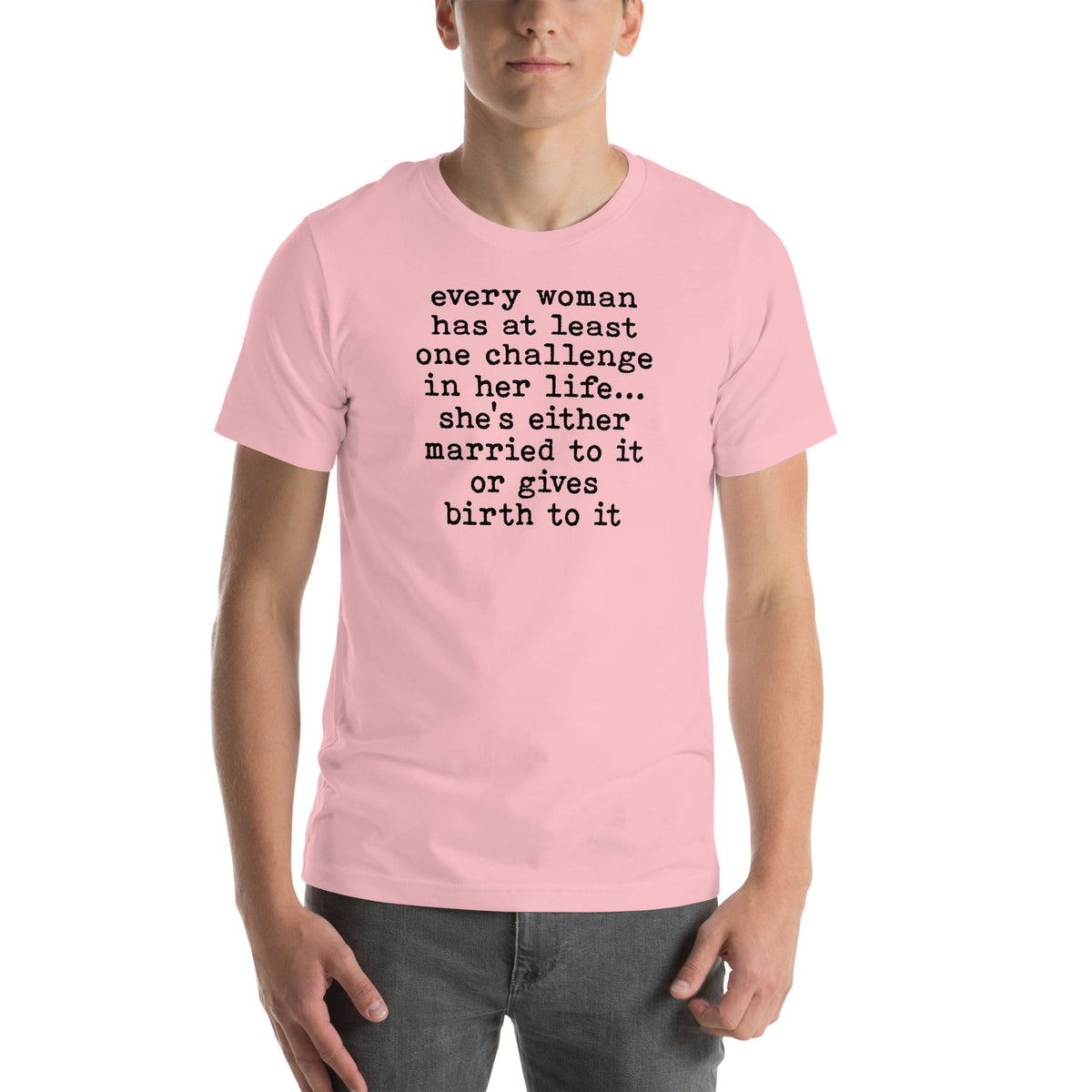 Every Woman Has At Least One Challenge In Life Tee