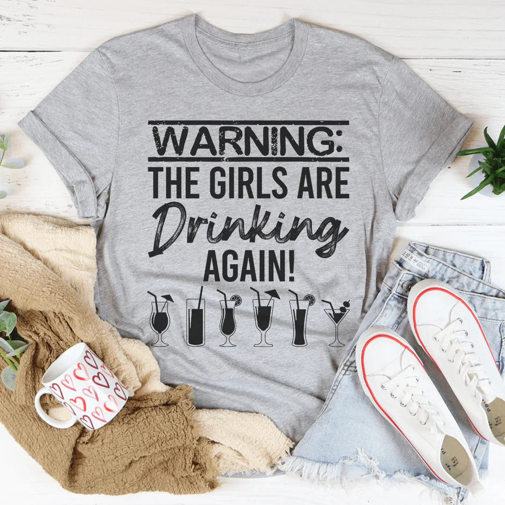 Warning The Girls Are Drinking Again Tee
