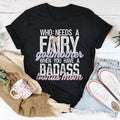 Who Needs A Fairy Godmother When You Have A Badass Bonus Mom Tee
